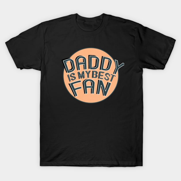 Daddy is my best fan Daddy shirt T-Shirt by Oopstore